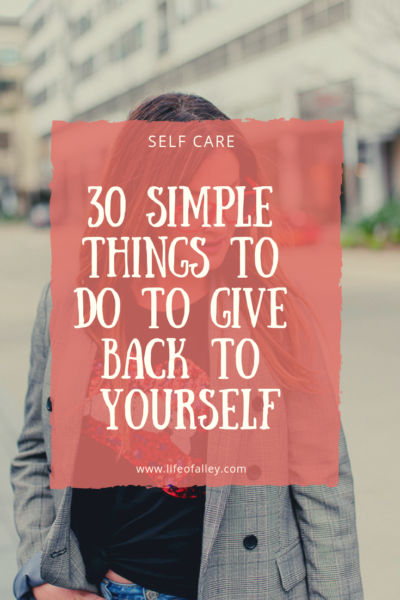 30 Simple Things to Do to Give Back to Yourself - Life of Alley